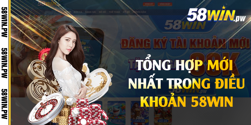 Tổng hợp mới nhất trong điều khoản 58win
