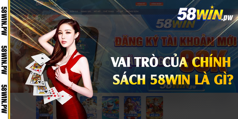 Vai trò của chính sách 58win là gì?